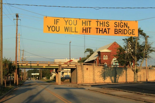 Warning Sign: If you hit this sign, you will hit that bridge.